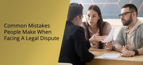 Common Mistakes People Make When Facing a Legal Dispute